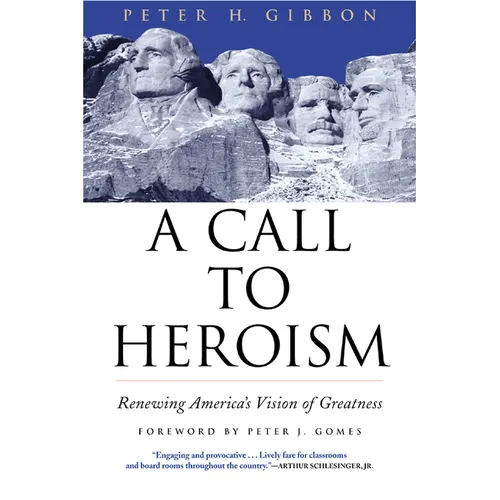 A Call to Heroism: Renewing America's Vision of Greatness - Paperback