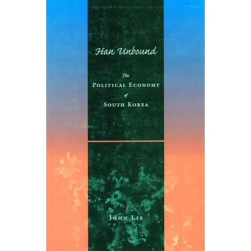 Han Unbound: The Political Economy of South Korea - Paperback