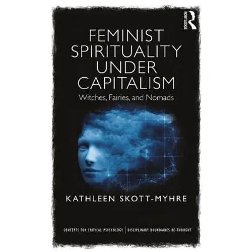 Feminist Spirituality under Capitalism: Witches, Fairies, and Nomads - Paperback