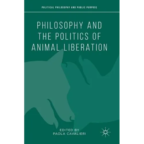 Philosophy and the Politics of Animal Liberation - Hardcover