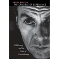 The Crucible of Experience: R. D. Laing and the Crisis of Psychotherapy