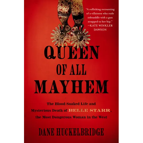 Queen of All Mayhem: The Blood-Soaked Life and Mysterious Death of Belle Starr, the Most Dangerous Woman in the West - Hardcover