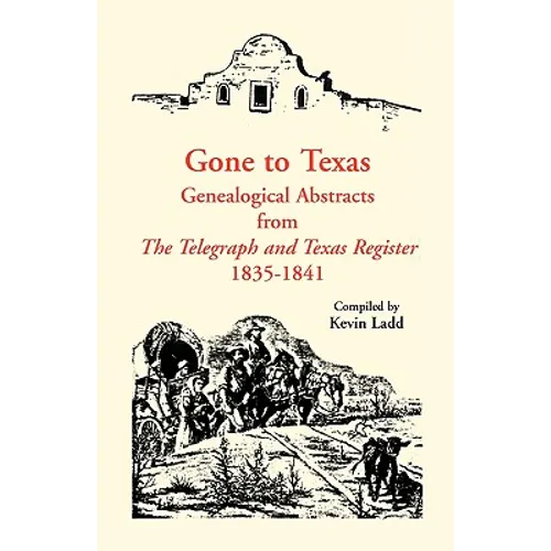 Gone to Texas: Genealogical Abstracts from The Telegraph and Texas Register, 1835-1841 - Paperback