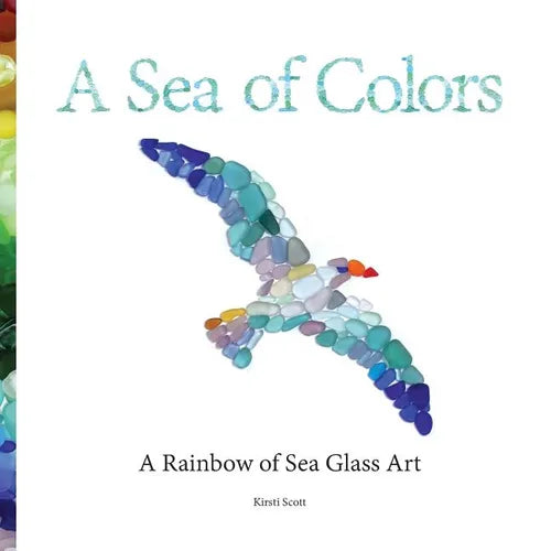 A Sea of Colors: A Rainbow of Sea Glass Art - Paperback