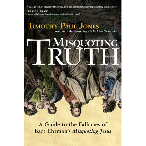 Misquoting Truth: A Guide to the Fallacies of Bart Ehrman's 