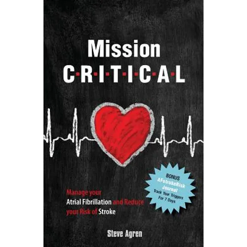 Mission Critical: Manage your Atrial Fibrillation and Reduce your Risk of Stroke - Paperback