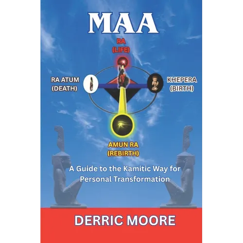 Maa: A Guide to the Kamitic Way for Personal Transformation - Paperback