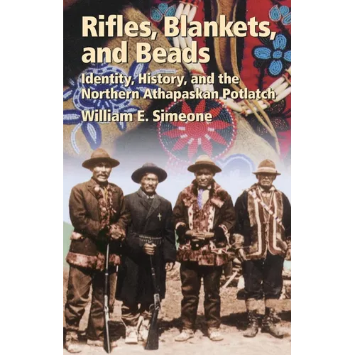 Rifles, Blankets, and Beads: Identity, History, and the Northern Athapaskan Potlatch Volume 216 - Paperback