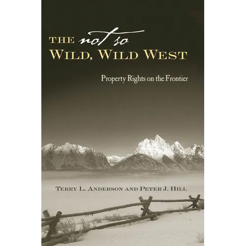 The Not So Wild, Wild West: Property Rights on the Frontier - Hardcover