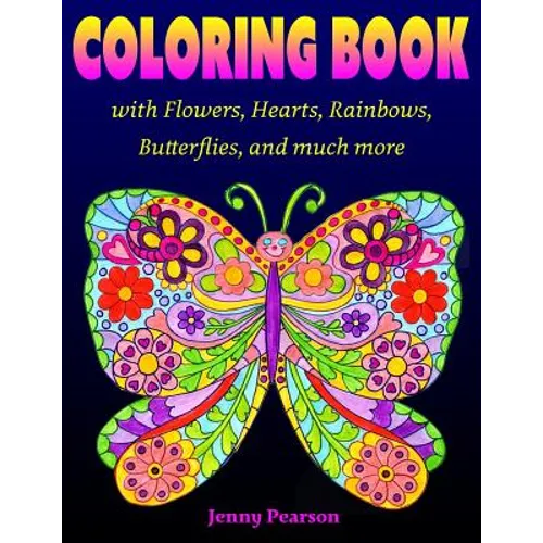 Coloring Book with Flowers, Hearts, Rainbows, Butterflies, and much more: for all ages from Tweens to Adults - Paperback