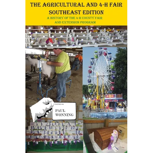 The Agricultural and 4-H Fair - Southeast Edition: A History of the 4-H County Fair and Extension Program - Paperback