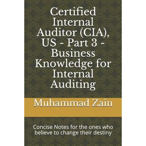 Certified Internal Auditor (CIA), US - Part 3 - Business Knowledge for Internal Auditing: CIA Part 3 - Business Knowledge for Internal Auditing