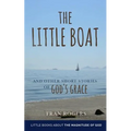 The LITTLE BOAT: and other Short Stories of GOD'S GRACE