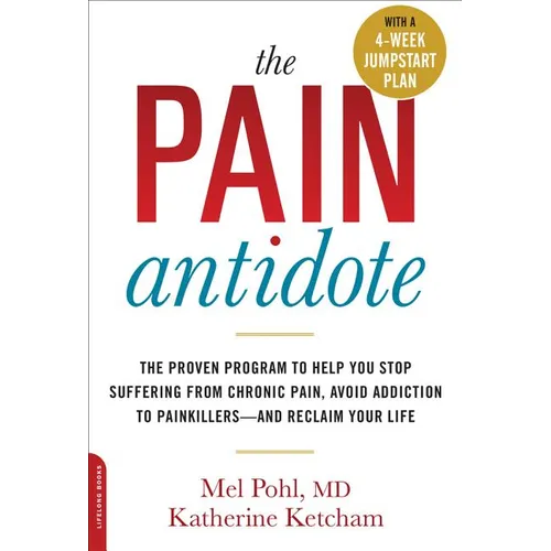 The Pain Antidote: The Proven Program to Help You Stop Suffering from Chronic Pain, Avoid Addiction to Painkillers--And Reclaim Your Life - Paperback
