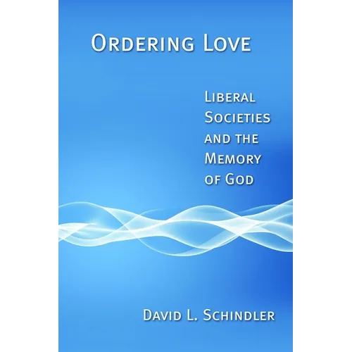 Ordering Love: Liberal Societies and the Memory of God - Paperback
