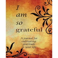 I Am So Grateful: A journal for cultivating gratitude in your life. A gratitude journal.