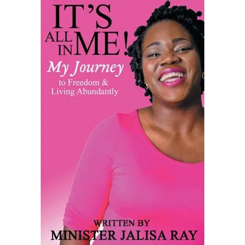 It's All In Me!: My Journey to Freedom and Living Abundantly - Paperback
