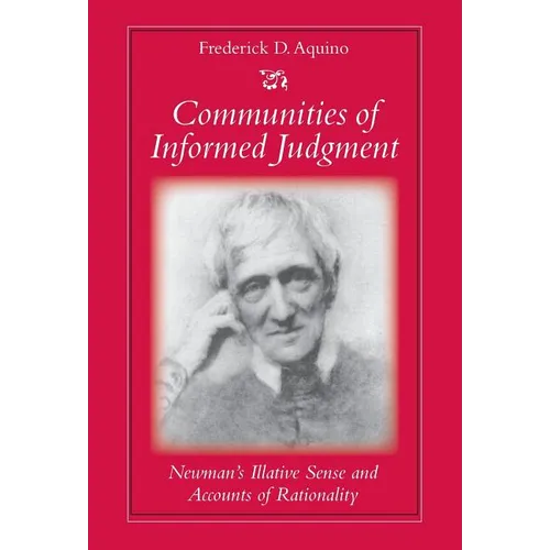 Communities of Informed Judgment Newman's Illative Sense and Accounts of Rationality - Hardcover