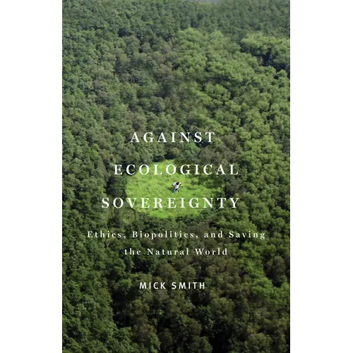 Against Ecological Sovereignty: Ethics, Biopolitics, and Saving the Natural World - Paperback