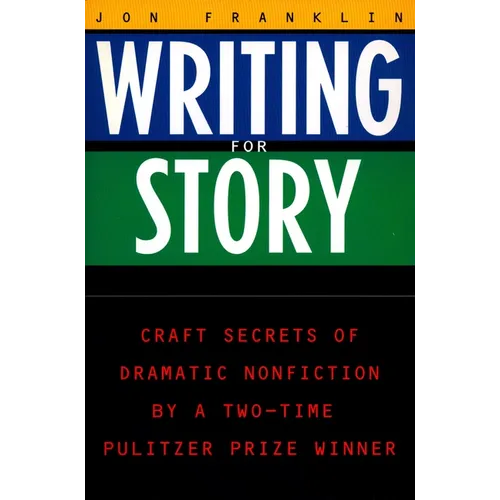 Writing for Story: Craft Secrets of Dramatic Nonfiction - Paperback