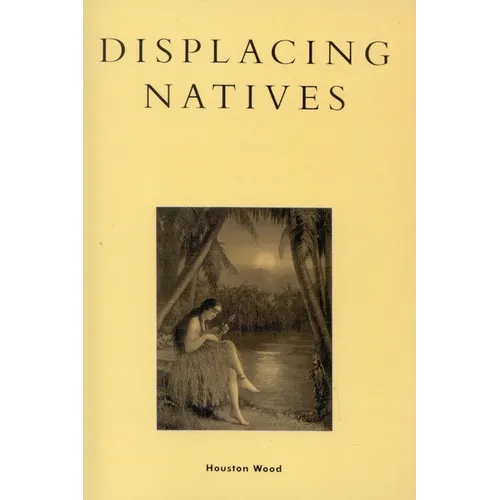 Displacing Natives: The Rhetorical Production of Hawai'i - Paperback