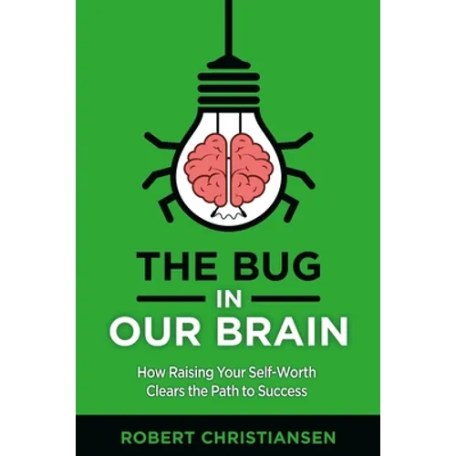 The Bug in Our Brain: How Raising Your Self-Worth Clears the Path to Success