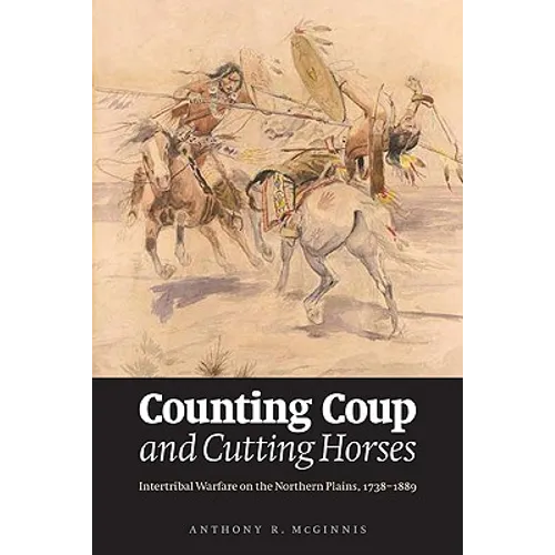 Counting Coup and Cutting Horses: Intertribal Warfare on the Northern Plains, 1738-1889 - Paperback