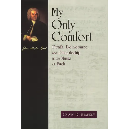 My Only Comfort: Death, Deliverance, and Discipleship in the Music of Bach - Paperback