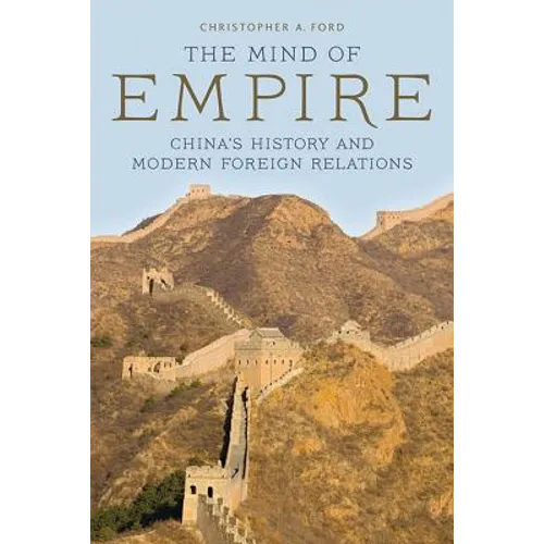 The Mind of Empire: China's History and Modern Foreign Relations - Paperback