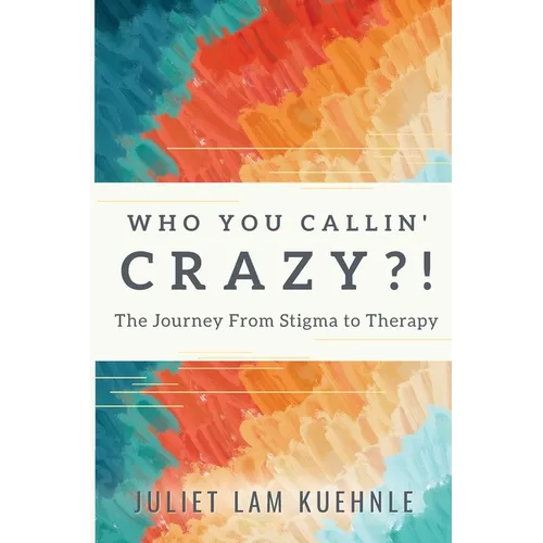 Who You Calling' Crazy: The Journey from Stigma to Therapy - Paperback