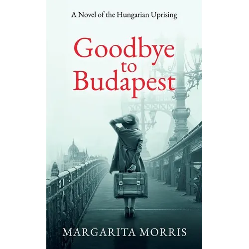 Goodbye To Budapest: A Novel of the Hungarian Uprising - Paperback