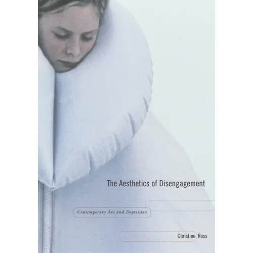 The Aesthetics of Disengagement: Contemporary Art and Depression