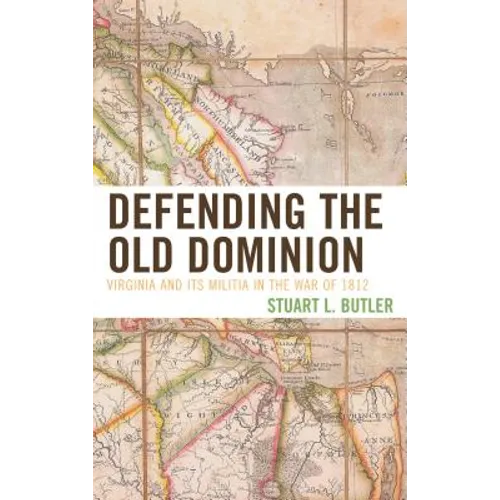 Defending the Old Dominion: Virginia and Its Militia in the War of 1812 - Paperback