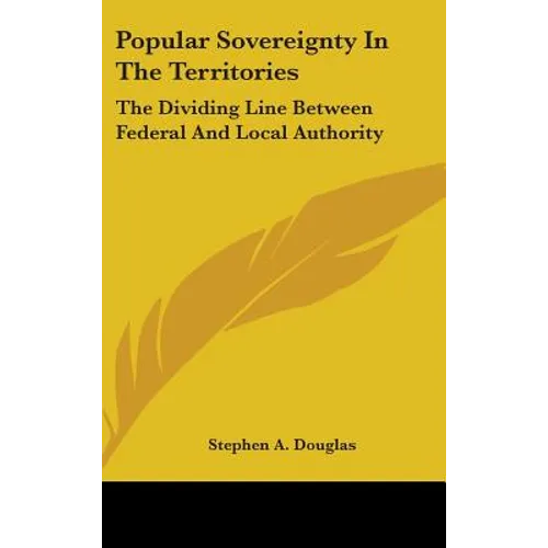 Popular Sovereignty In The Territories: The Dividing Line Between Federal And Local Authority