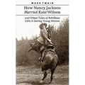 How Nancy Jackson Married Kate Wilson and Other Tales of Rebellious Girls and Daring Young Women