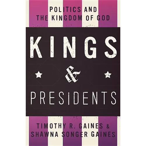 Kings & Presidents: Politics and the Kingdom of God - Paperback