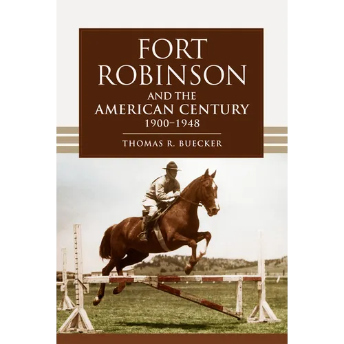Fort Robinson and the American Century, 1900-1948 - Paperback