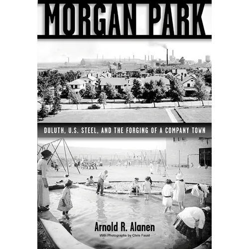 Morgan Park: Duluth, U.S. Steel, and the Forging of a Company Town - Paperback