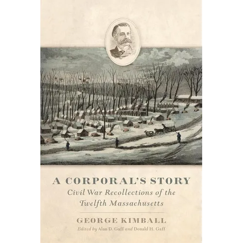 A Corporal's Story: Civil War Recollections of the Twelfth Massachusetts - Hardcover