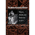 The Domestication of Desire: Women, Wealth, and Modernity in Java