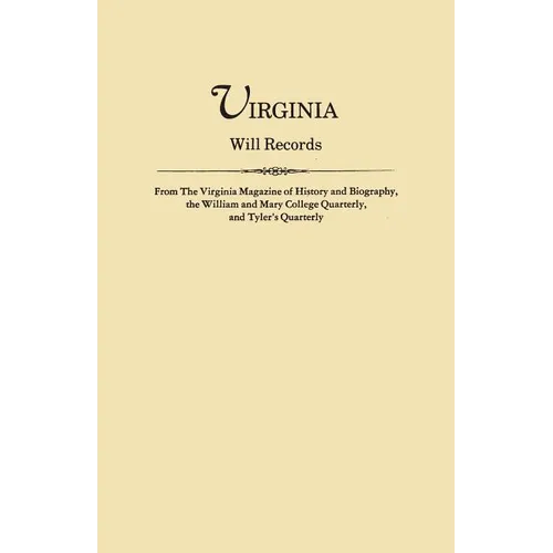 Virginia Will Records, from the Virginia Magazine of History and Biography, the William and Mary College Quarterly, and Tyler's Quarterly - Paperback