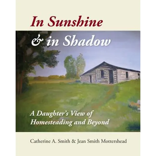 In Sunshine and in Shadow: A Daughter's View of Homesteading and Beyond - Paperback