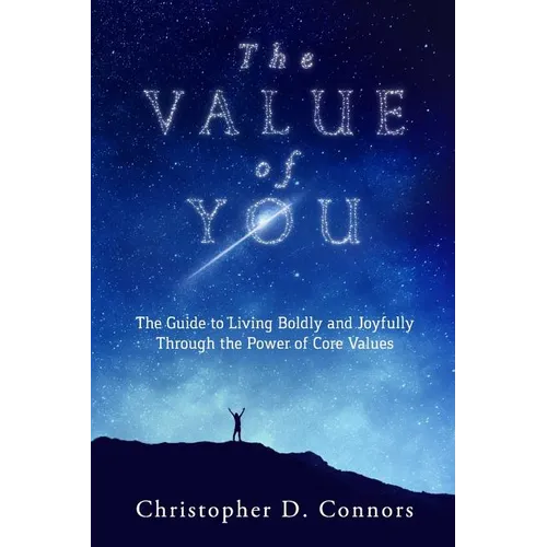 The Value of You: The Guide to Living Boldly and Joyfully Through the Power of Core Values