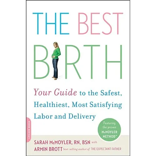 The Best Birth: Your Guide to the Safest, Healthiest, Most Satisfying Labor and Delivery - Paperback
