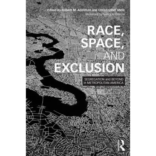 Race, Space, and Exclusion: Segregation and Beyond in Metropolitan America - Paperback