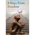 8 Steps From Freedom: Breaking Free From The Fear of Judgment