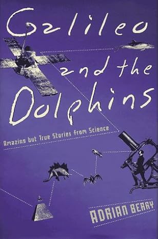 Galileo and the Dolphins: Amazing but True Stories from Science by Adrian Berry -Hardcover -