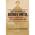 The Diaries of Reuben Smith, Kansas Settler and Civil War Soldier