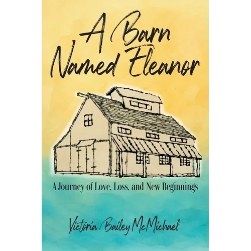 A Barn Named Eleanor: A Journey of Love, Loss and New Beginnings - Paperback