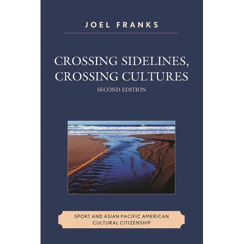 Crossing Sidelines, Crossing Cultures: Sport and Asian Pacific American Cultural Citizenship - Paperback